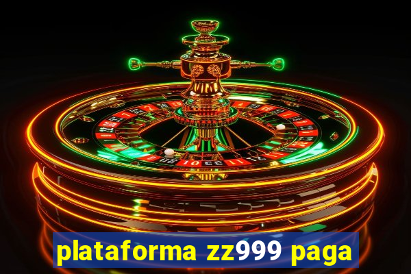 plataforma zz999 paga